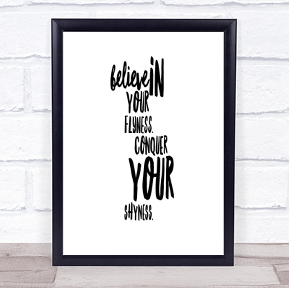 Believe In Flyness Conquer Your Shyness Quote Print