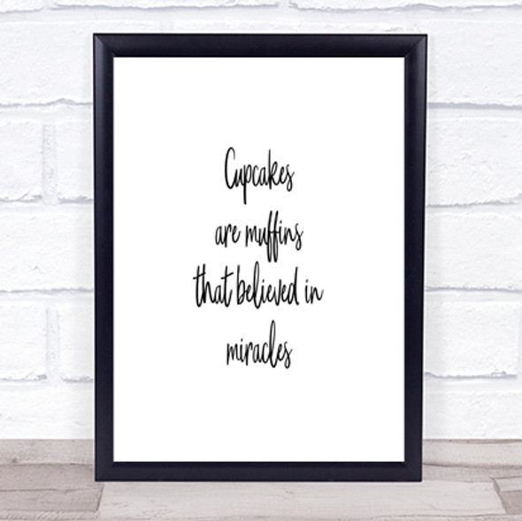Cupcakes Are Muffins That Believed In Miracles Quote Print