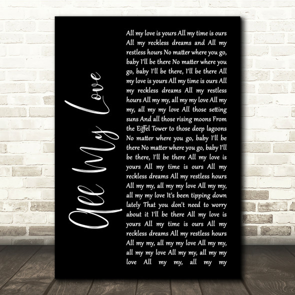 George Ezra All My Love Black Script Song Lyric Quote Print