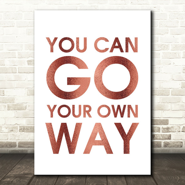Rose Gold Fleetwood Mac You Can Go Your Own Way Song Lyric Quote Print