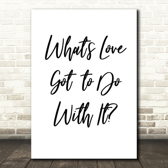 Tina Turner What's Love Got To Do With It Song Lyric Quote Print