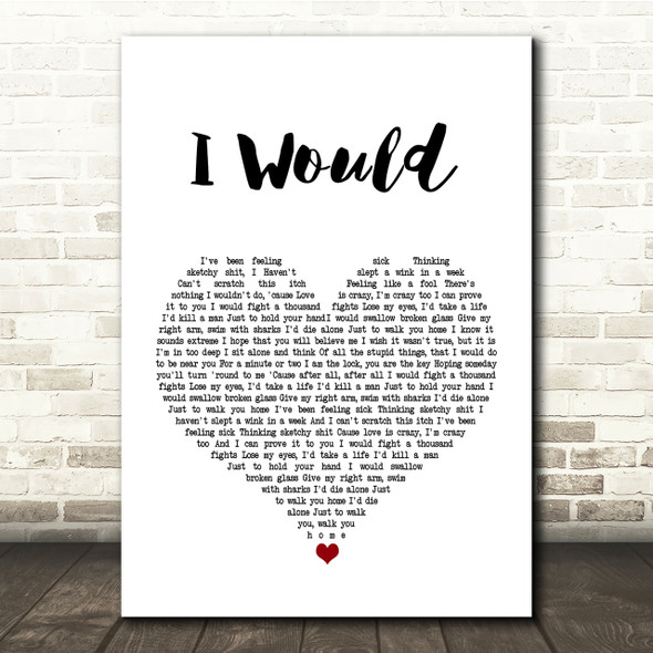 Lower Than Atlantis I Would White Heart Song Lyric Quote Print