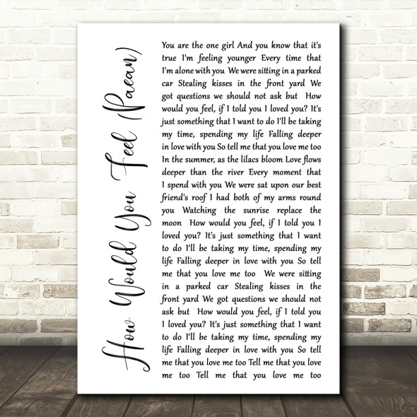 Ed Sheeran How Would You Feel (Paean) White Script Song Lyric Quote Print