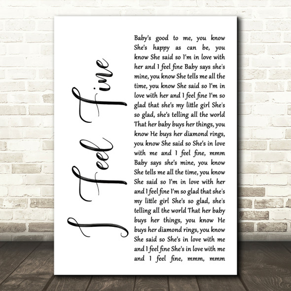 The Beatles I Feel Fine White Script Song Lyric Quote Print
