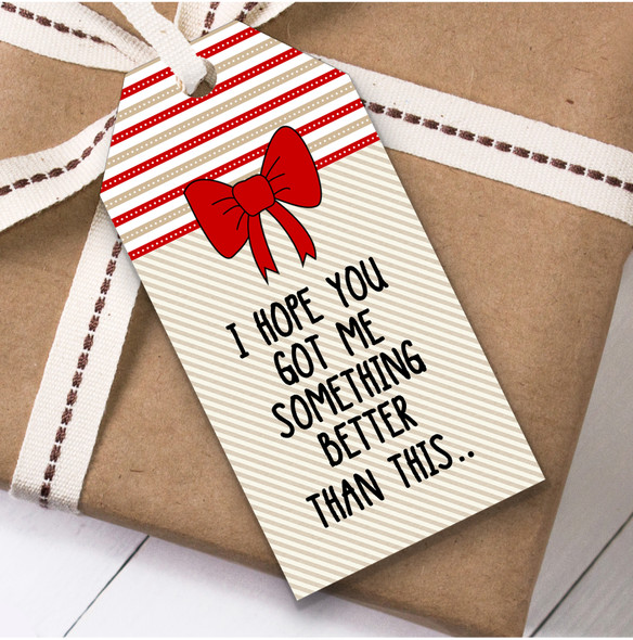 Funny I Hope You Got Me Something Better Christmas Gift Tags