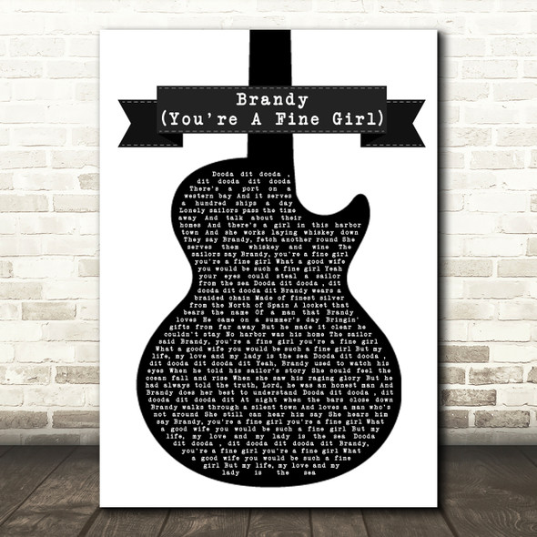 Looking Glass Brandy (You're A Fine Girl) Black & White Guitar Song Lyric Quote Music Poster Print