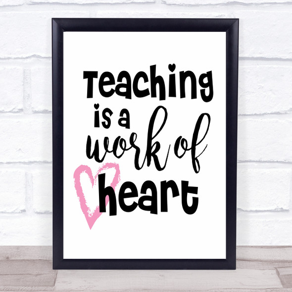 Teacher Teaching Is A Work Of Heart Quote Typogrophy Wall Art Print