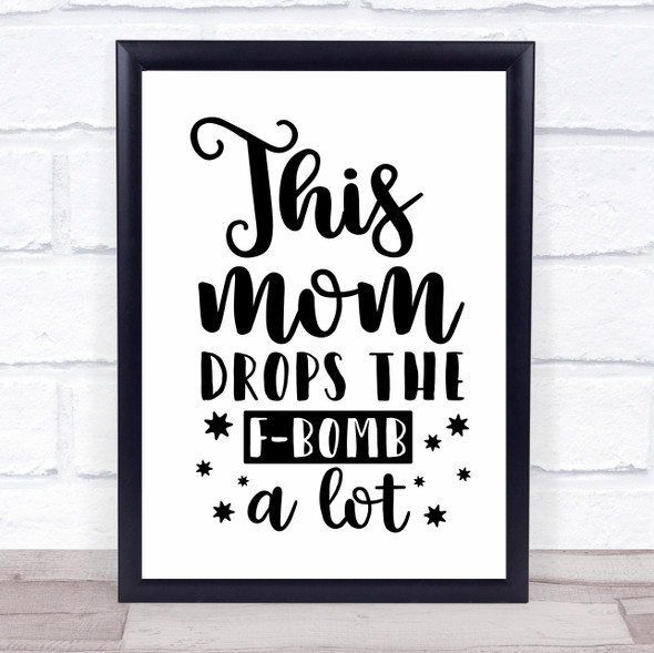 This Mom Drops The F Bomb Quote Typogrophy Wall Art Print