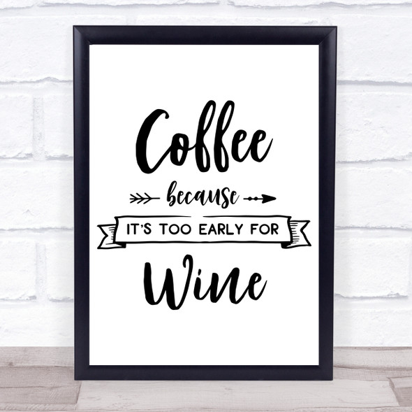 Coffee Too Early For Wine Quote Typogrophy Wall Art Print