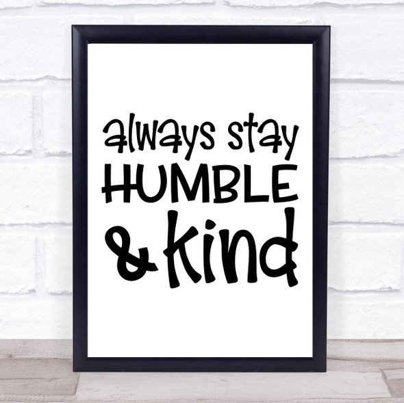 Always Stay Humble And Kind Quote Typogrophy Wall Art Print