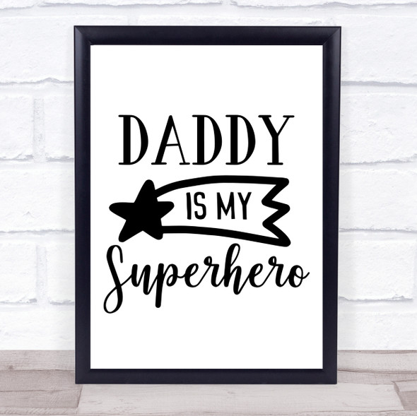 Daddy Is My Superhero Dad Quote Typogrophy Wall Art Print