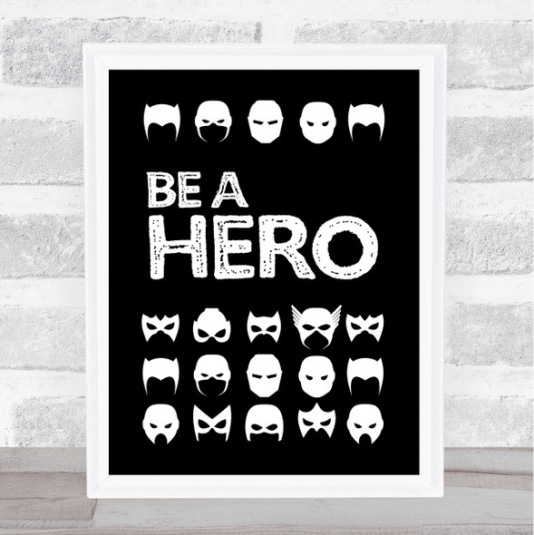 B&W Be A Hero Quote Typogrophy Wall Art Print
