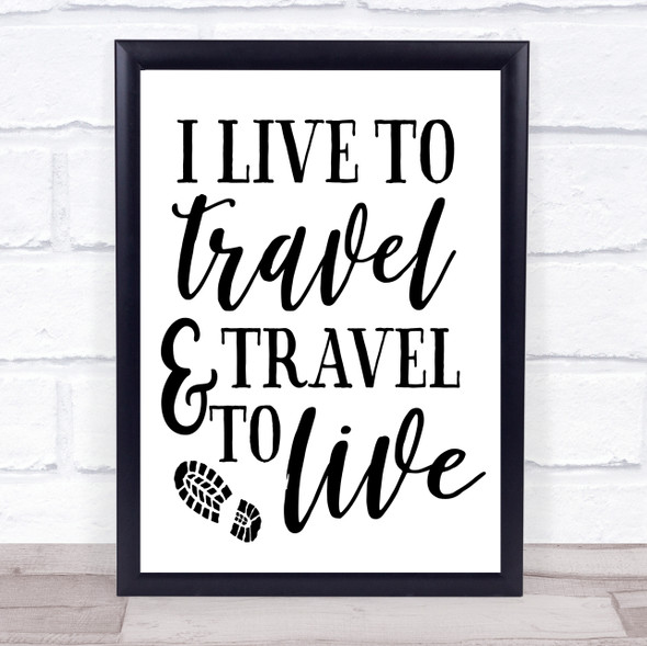 I Live To Ravel And Travel To Live Quote Typogrophy Wall Art Print