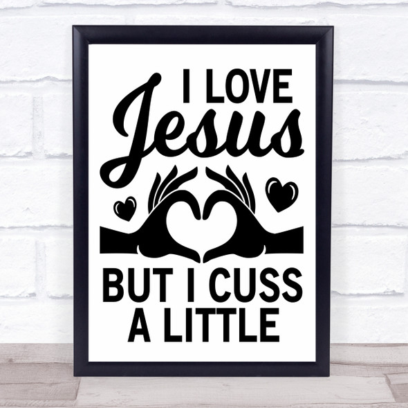 I Love Jesus But I Cuss Quote Typogrophy Wall Art Print