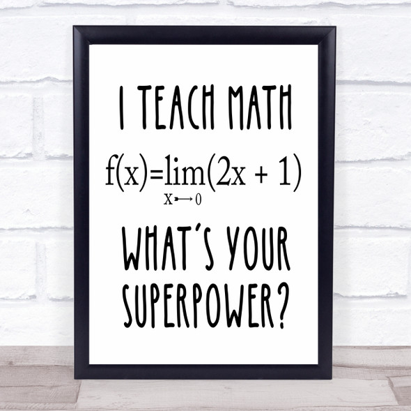 I Teach Math What's Your Superpower Teacher Quote Typogrophy Wall Art Print