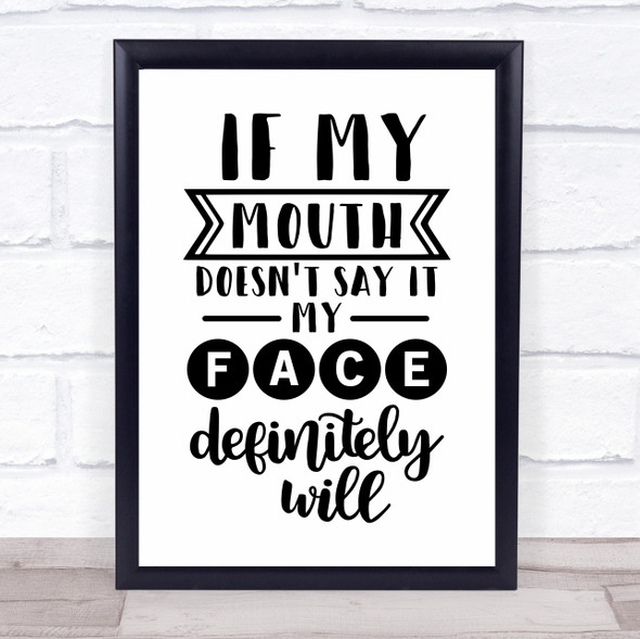 If My Mouth Doesn't Say It My Face Will Quote Typogrophy Wall Art Print