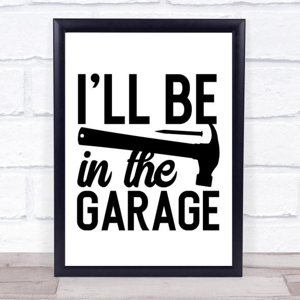 I'll Be In The Garage Quote Typogrophy Wall Art Print