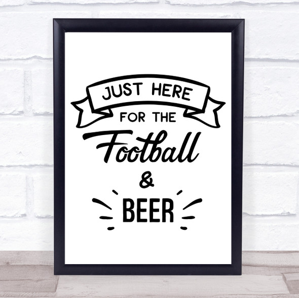 Just Here For Football And Beer Quote Typogrophy Wall Art Print