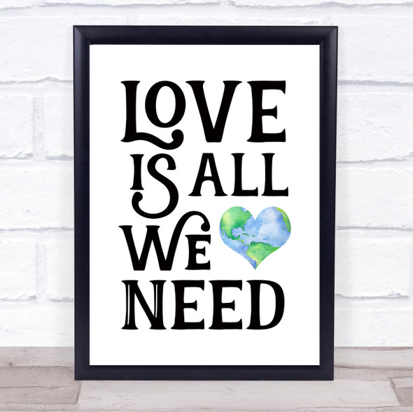 Love Is All We Need Earth In Heart Quote Typogrophy Wall Art Print