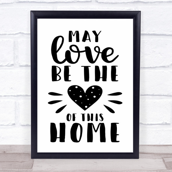 May Love Be The Heart Of This Home Quote Typogrophy Wall Art Print