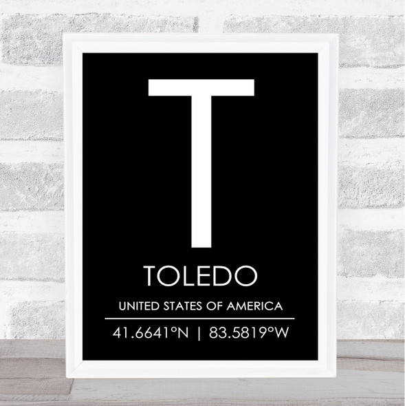 Toledo United States Of America Coordinates Black & White World City Quote Print
