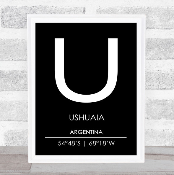 Ushuaia Argentina Coordinates Black & White World City Travel Print