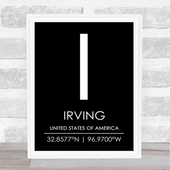Irving United States Of America Coordinates Black & White World City Quote Print
