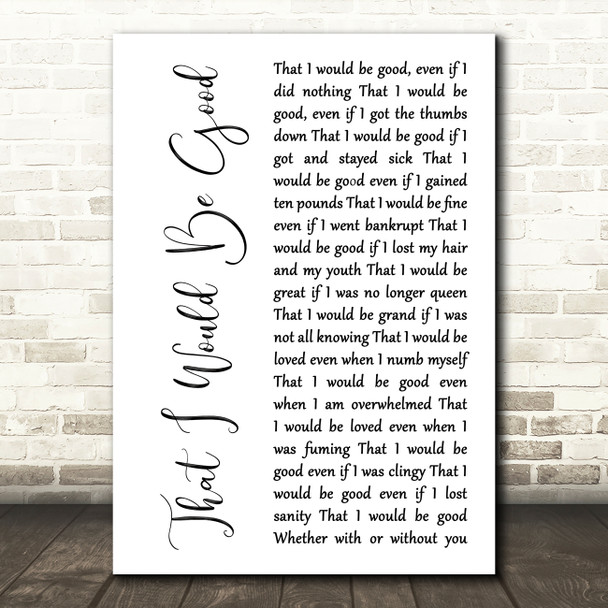 Alanis Morissette That I Would Be Good White Script Song Lyric Music Art Print