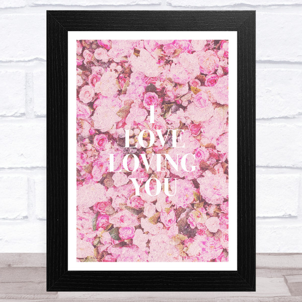 I Love Loving You Pink Floral Home Wall Art Print