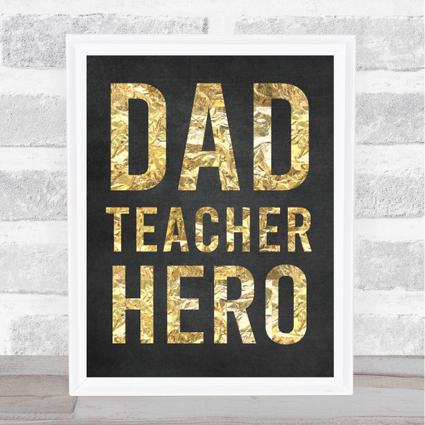 Gold Dad Teacher Hero Typographic Print Dad Father's Day Gift Wall Art Print