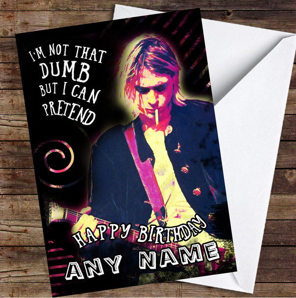 Kurt Cobain I'M Not That Dumb Grunge Smoking Personalized Birthday Card