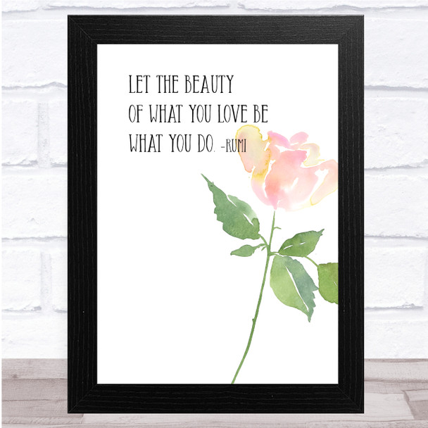 Beauty Of What You Love Watercolor Rose Rumi Quote Wall Art Print
