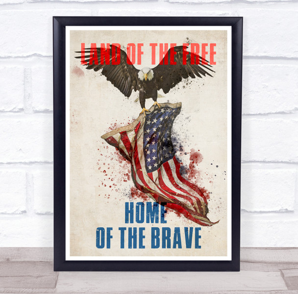 Land Of The Free Home Of The Brave Splatter Bald Eagle USA Flag Wall Art Print