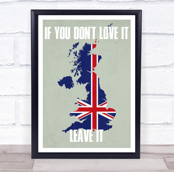 If You Don't Love It Leave It Great Britain Flag Country Wall Art Print