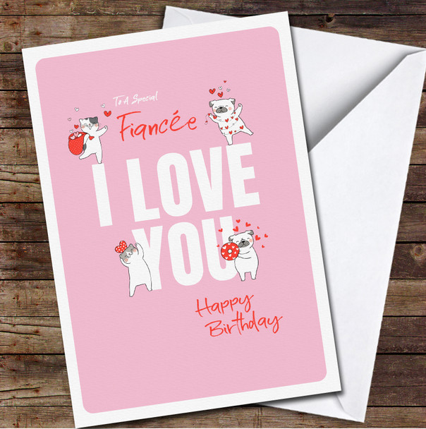 Fiancée Birthday I Love You Cute Cats And Pugs Card Personalized Birthday Card