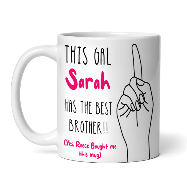 Gift For Sister This Gal Has The Best Brother Tea Coffee Personalized Mug