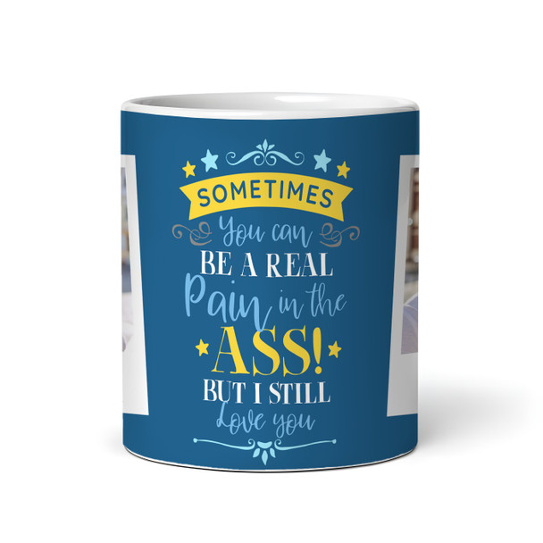 Pain In The Ass Funny Gift For Brother Photo Blue Tea Coffee Personalized Mug