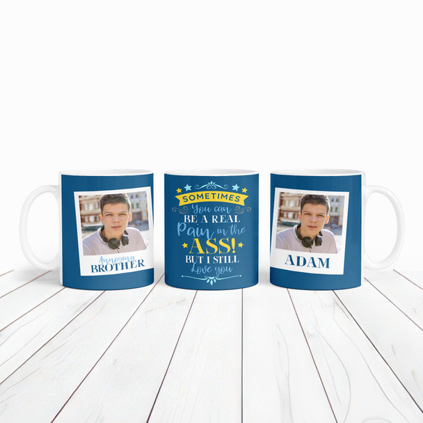 Pain In The Ass Funny Gift For Brother Photo Blue Tea Coffee Personalized Mug