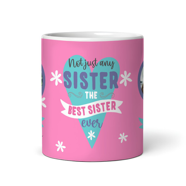 The Best Ever Sister Gift Photo Pink Tea Coffee Personalized Mug