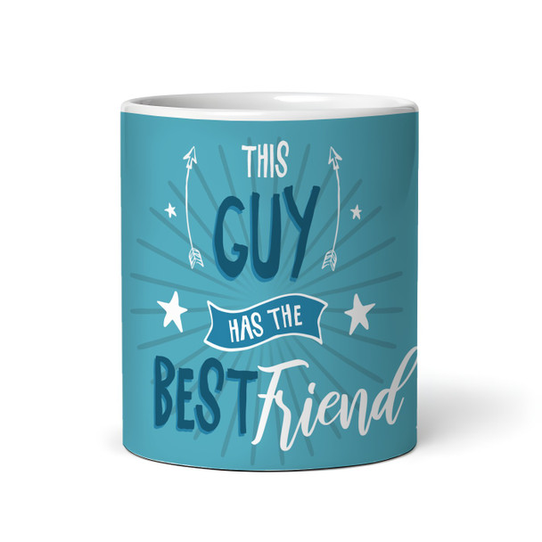 This Guy Has The Best Friend Gift For Friend Photo Blue Tea Personalized Mug