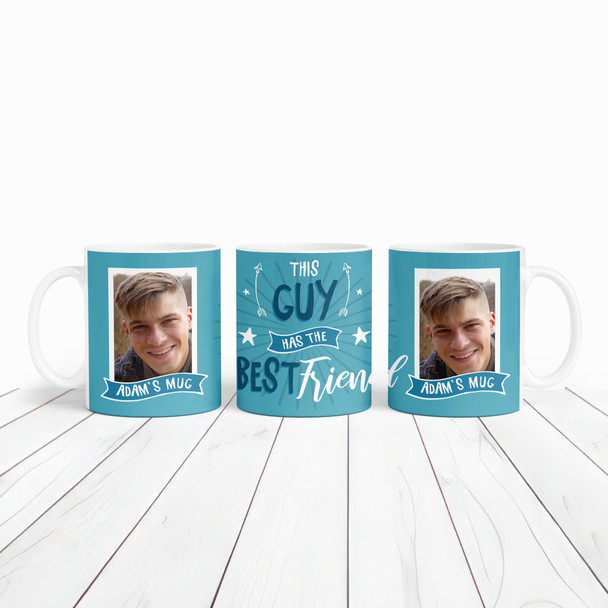 This Guy Has The Best Friend Gift For Friend Photo Blue Tea Personalized Mug