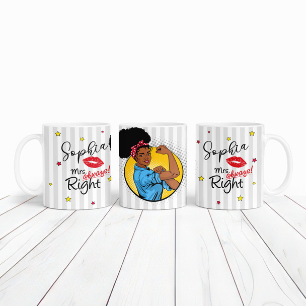 Mrs Always Right Strong Dark Skin Woman Tea Coffee Cup Gift Personalized Mug