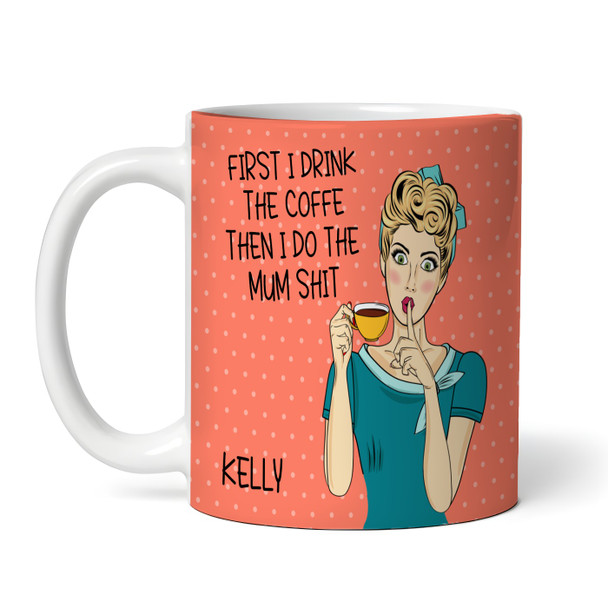 Mum Cartoon First I Drink The Coffee Tea Coffee Cup Custom Gift Personalized Mug