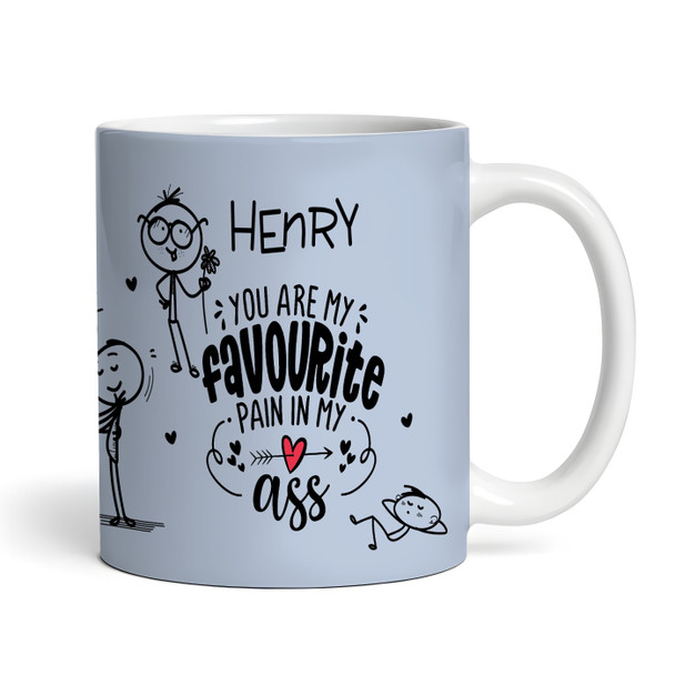 Favourite Pain In My Ass Blue Funny Gift Valentine's Day Gift Personalized Mug