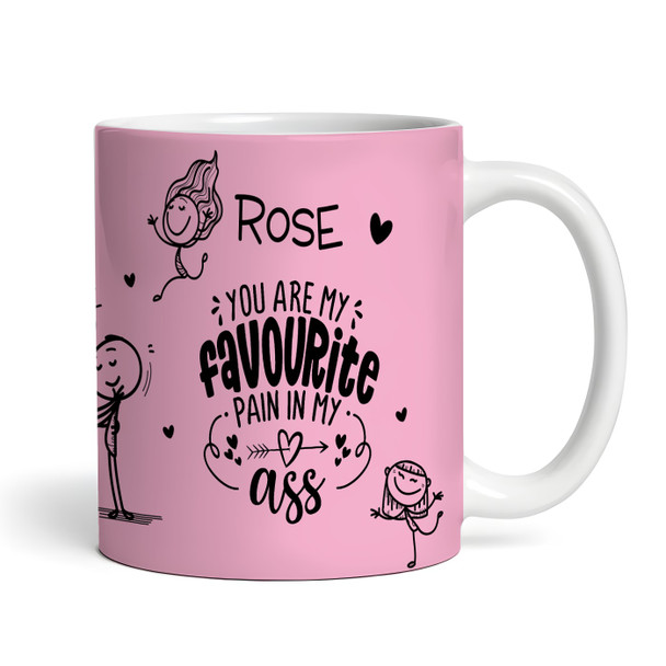 Favourite Pain In My Ass Pink Funny Gift Valentine's Day Gift Personalized Mug