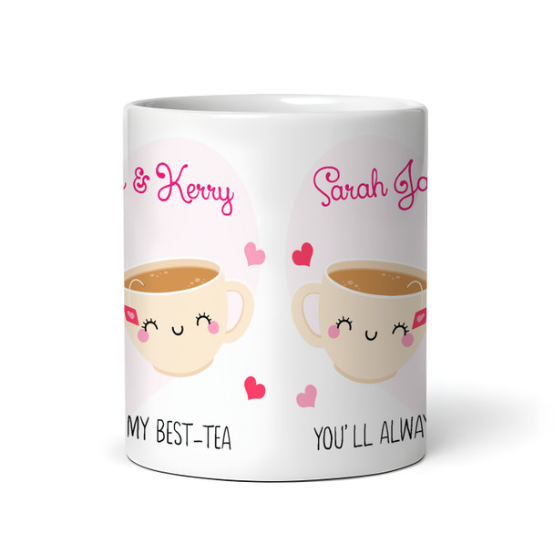 Cute Funny You'll Always Be My Best-Tea Gift For Best Friend Personalized Mug
