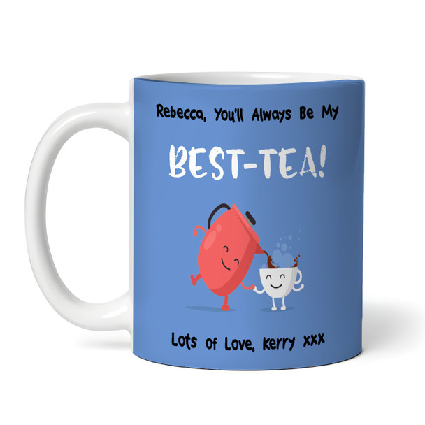 Funny Pun You'll Always Be My Best-Tea Best Friend Gift Blue Personalized Mug