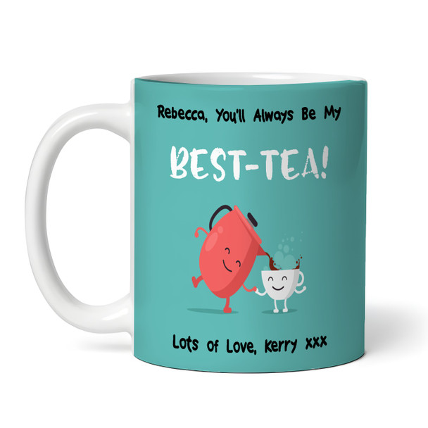 Funny Pun You'll Always Be My Best-Tea Best Friend Gift Green Personalized Mug