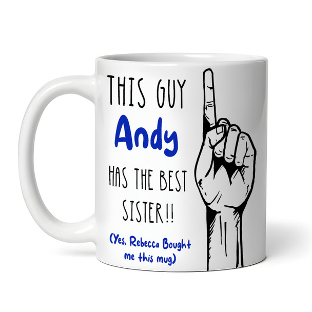 Gift For Brother This Guy Has The Best Sister Tea Coffee Personalized Mug