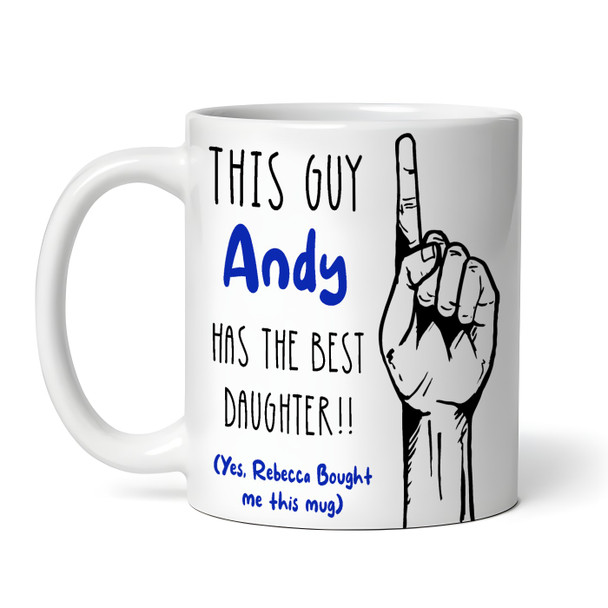 Gift For Dad Father This Guy Has The Best Daughter Tea Coffee Personalized Mug